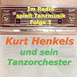 kurt henkels erkennungsmelodie  Im Radio Spielt Tanzmusik Vol3