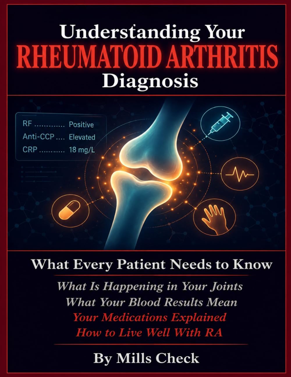 Understanding Your Rheumatoid Arthritis Diagnosis: What Every Patient Needs to Know After an RA Diagnosis — What Is Happening in Your Joints, What Your Blood Results Mean, Why Early Treatment.