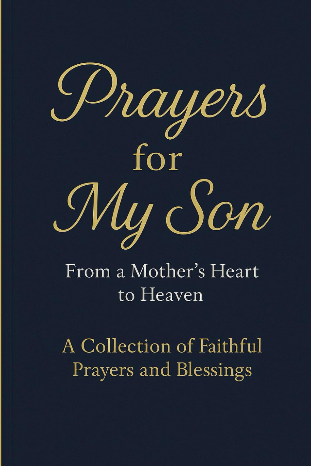 PRAYERS FOR MY SON: From a Mother’s Heart to Heaven