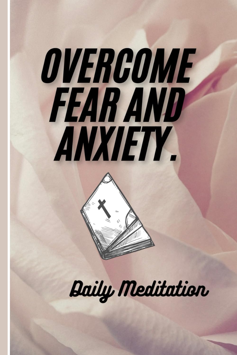 Overcome Fear and Anxiety: Daily Meditation Bible Verses.