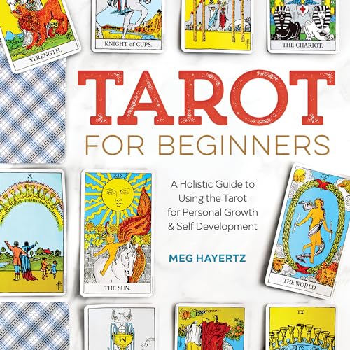 Tarot for Beginners: A Holistic Guide to Using the Tarot for Personal Growth and Self Development