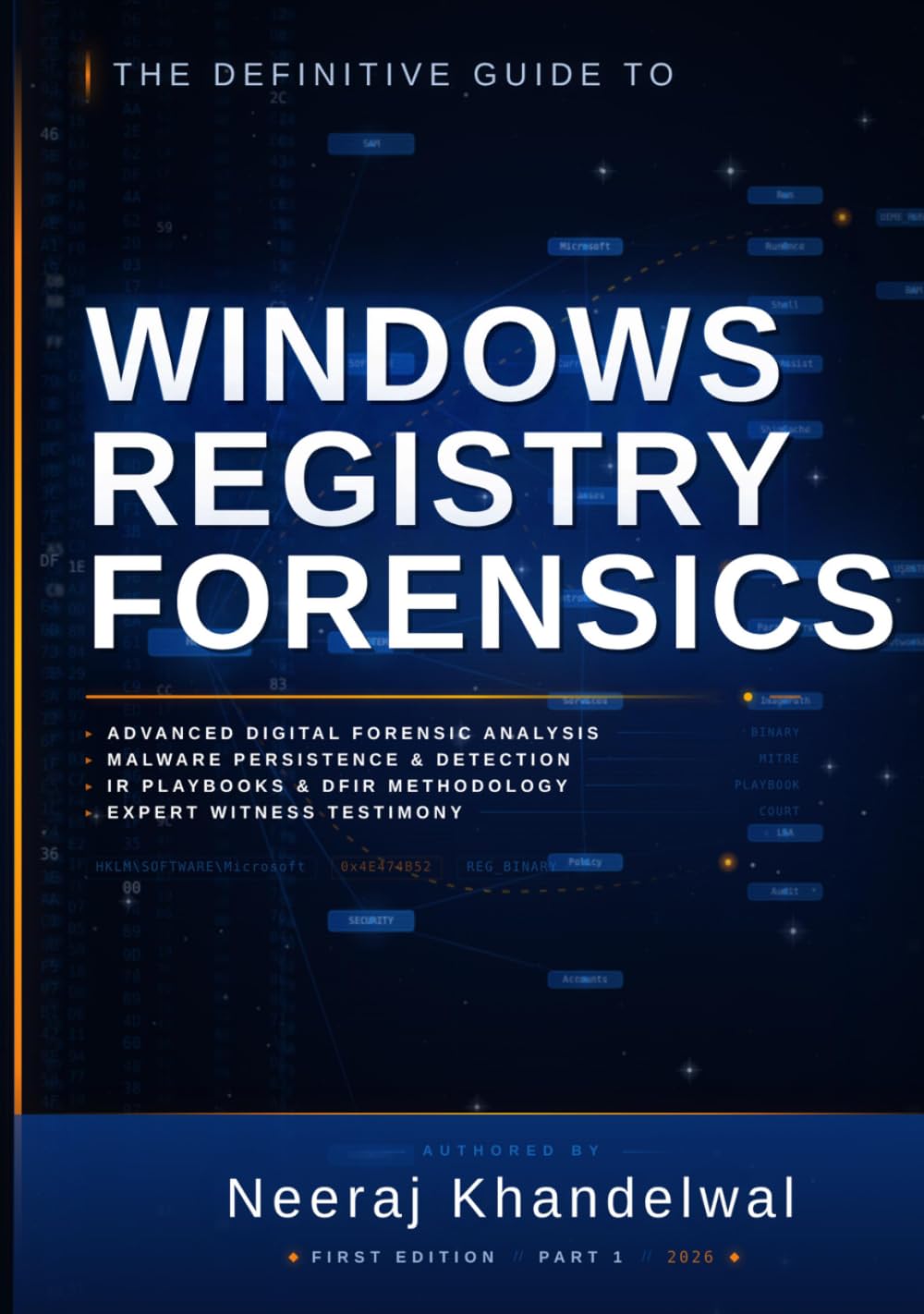 The Definitive Guide to Windows Registry Forensics - Part I: Advanced Digital Forensic Analysis, Malware Persistence, IR Playbooks & Expert Witness Testimony