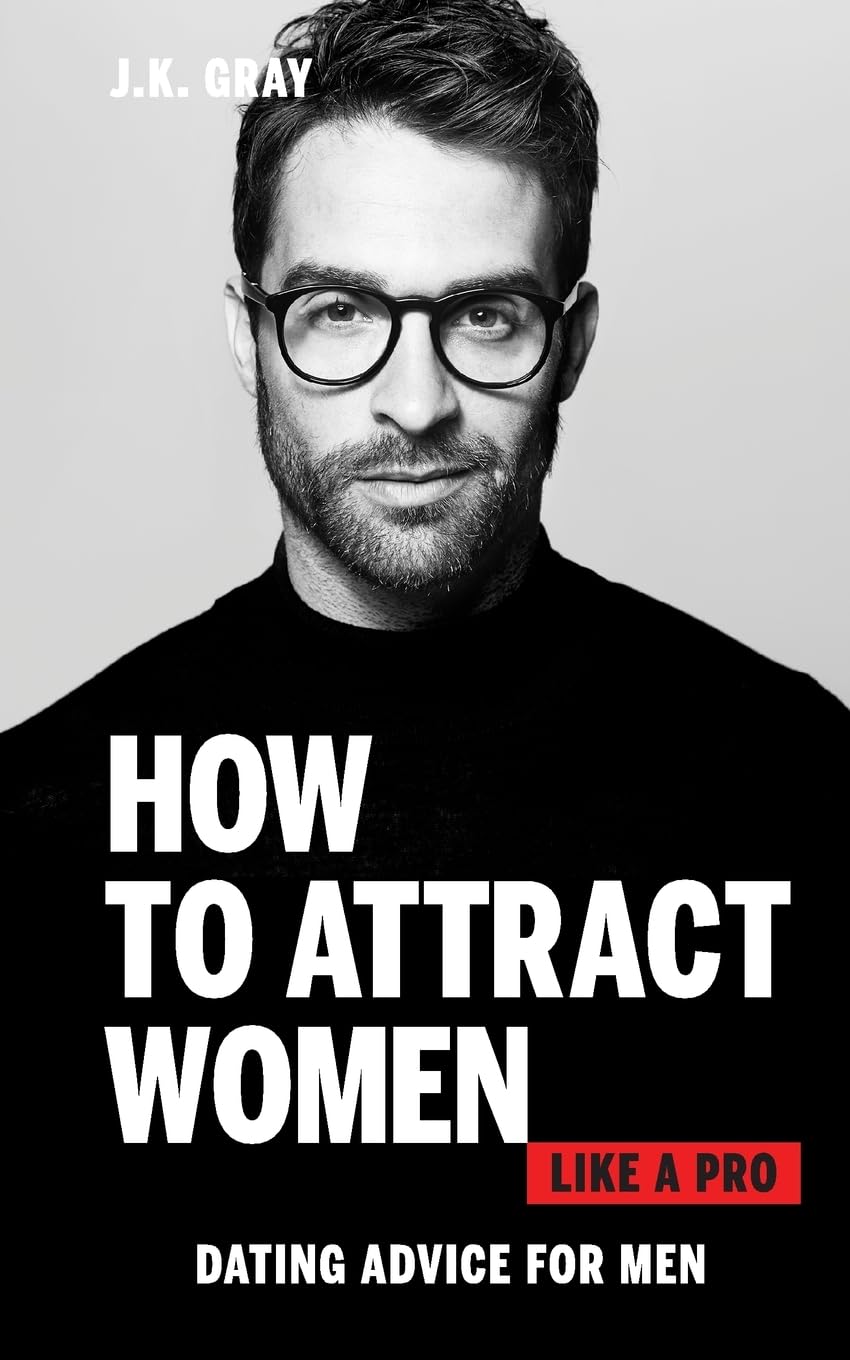 How to Attract Women Like a Pro: Dating Advice for Men