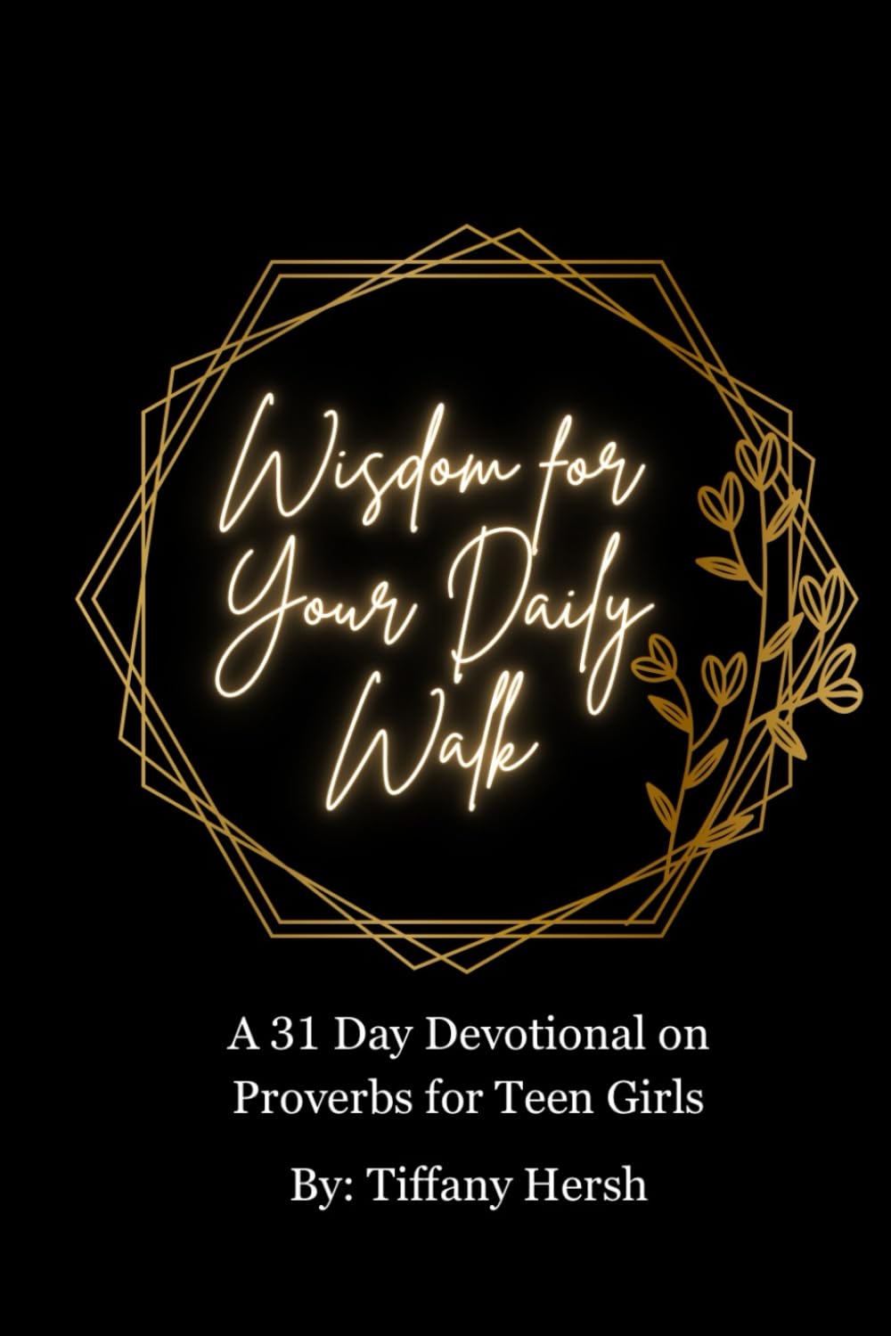 Wisdom for Your Daily Walk: A 31 Day Devotional for Teen Girls