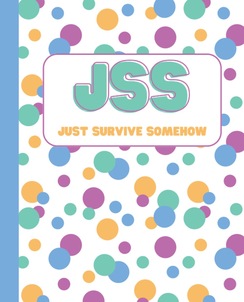 JSS: Just Survive Somehow Composition Notebook Bubbles: College Ruled Paper Notebook Journal | Girls, Boys, Kids, Teens, Students, Adults (7.5 x 9.25, 100 pages, College Ruled Lined Workbook)