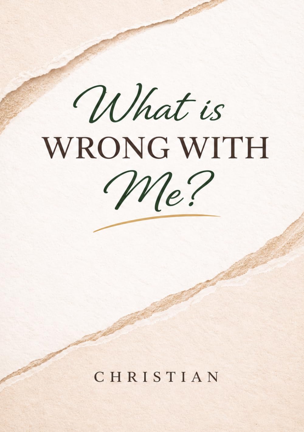 What is wrong with Me? (A CHRISTIAN)