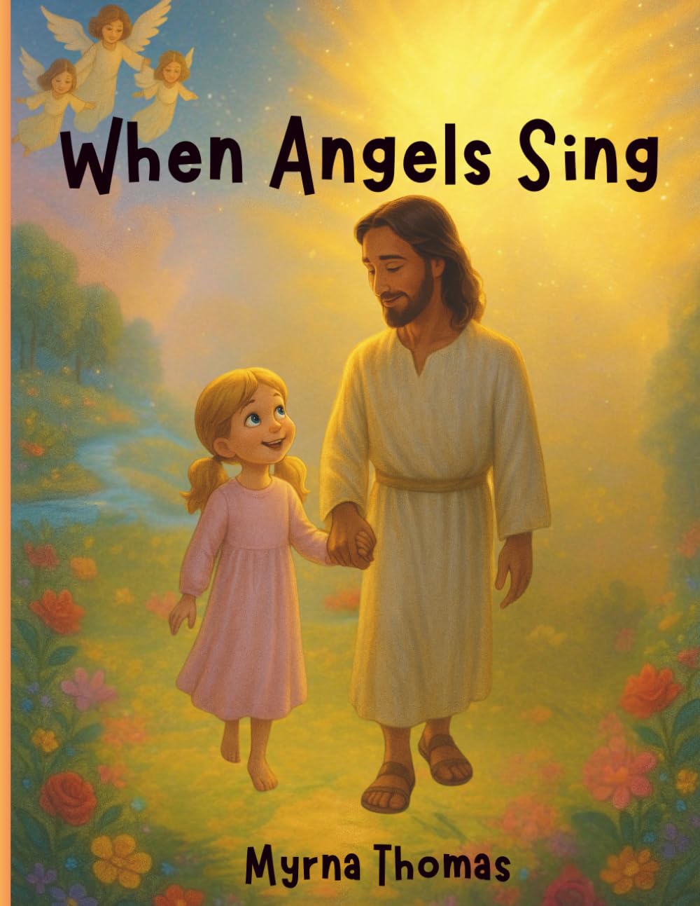 When Angels Sing: A Christian Based Picture Book for Terminally Ill Children: A Story of Light, Love, and the Promise of Forever