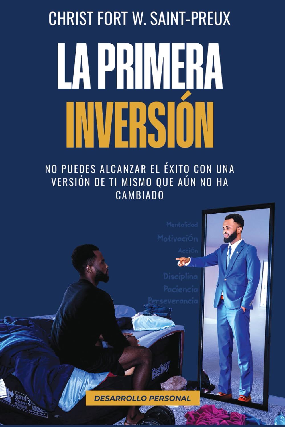 La Primera Inversión: No puedes alcanzar el éxito con una versión de ti mismo que aún no ha cambiado