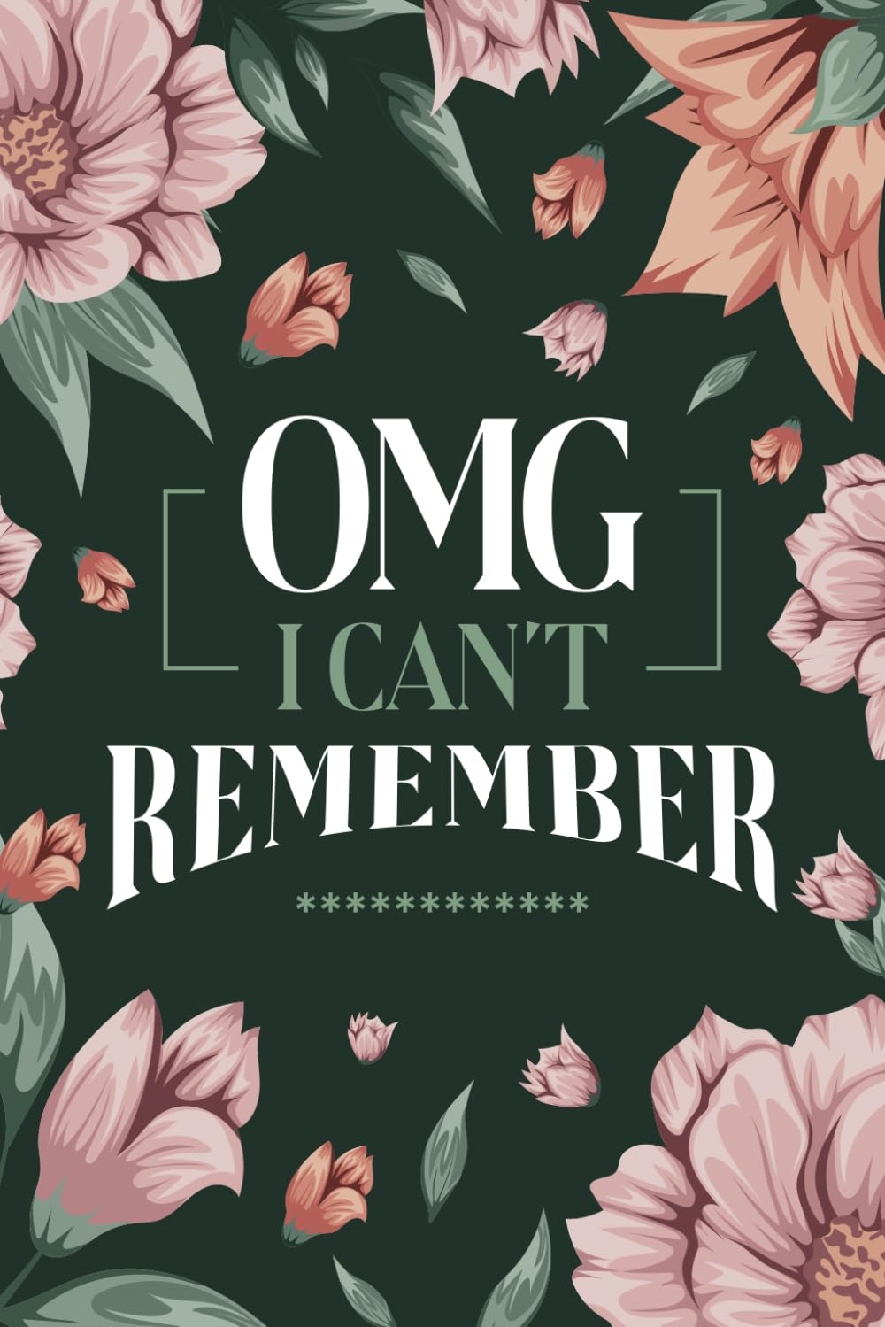 OMG I Can’t Remember: Password Book with Usernames, Logins, Web Addresses, Email Addresses, PINs & Network Settings, A-Z