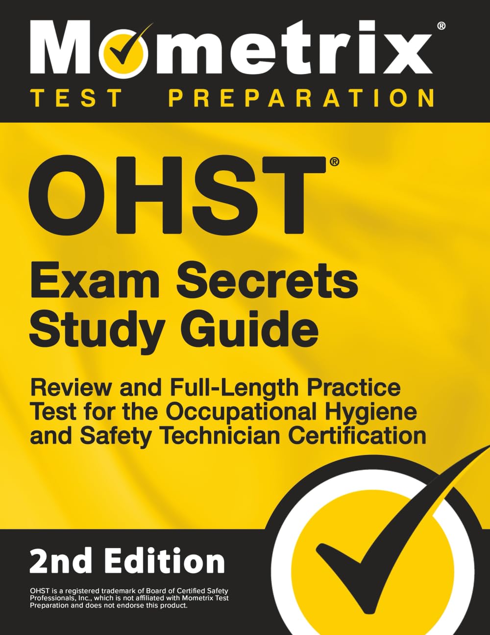 OHST Exam Secrets Study Guide: Review and Full-Length Practice Test for the Occupational Hygiene and Safety Technician Certification: [2nd Edition] (Mometrix Test Preparation)      2nd Edition