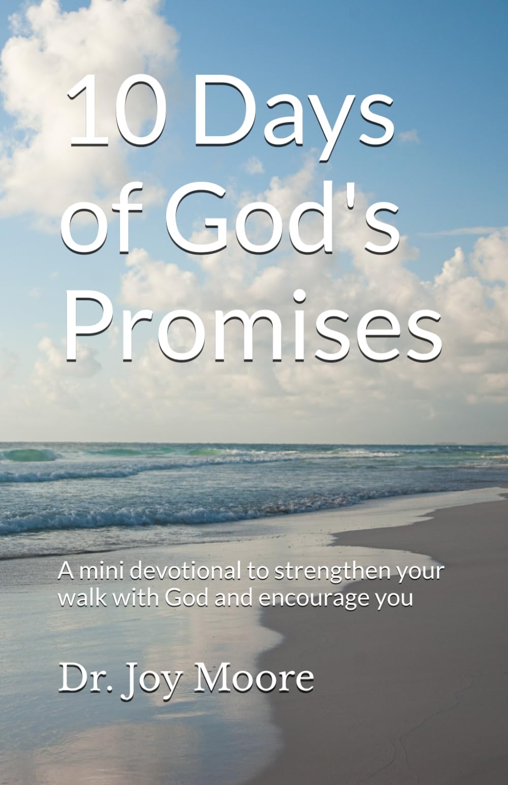 10 Days of God's Promises: A mini devotional to strengthen your walk with God and encourage you (10 Day Devotionals)
