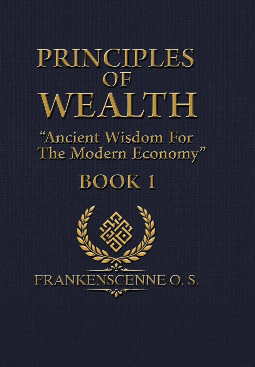PRINCIPLES OF WEALTH: "Ancient Wisdom For The Modern Economy"