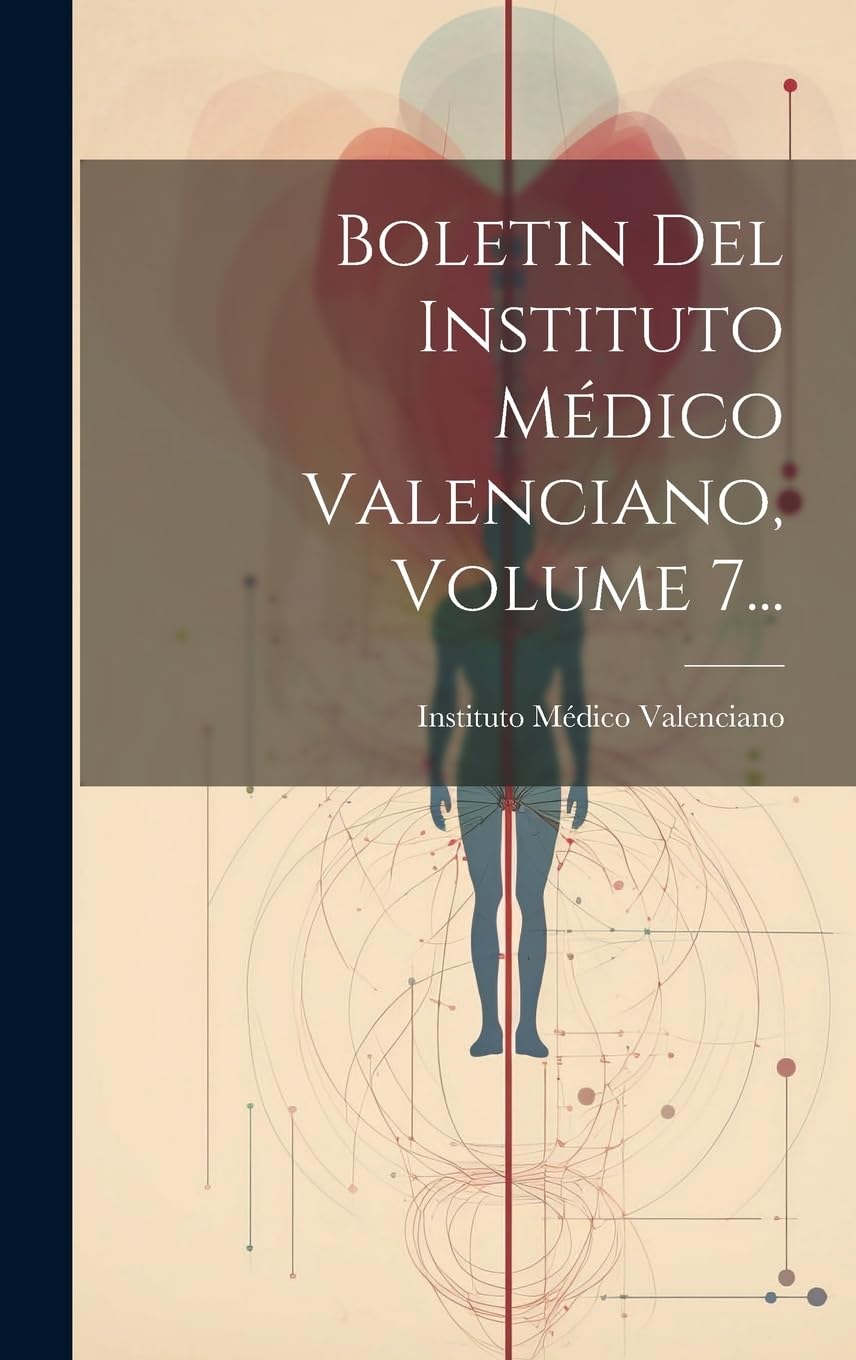 Boletin Del Instituto Médico Valenciano, Volume 7...