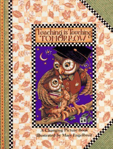 Teaching Is Touching Tomorrow (By: Mary Engelbreit)