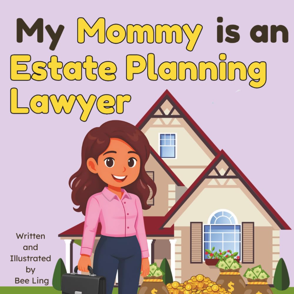 My Mommy is an Estate Planning Lawyer!: An Educational Rhyming Picture Book About Estate Attorneys and How They Help Families Plan Ahead (The Beeling Hive: Law (Careers for Kids Ages 2-6))