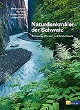  Naturdenkmäler der Schweiz: Das grosse Wander- und Erlebnisbuch