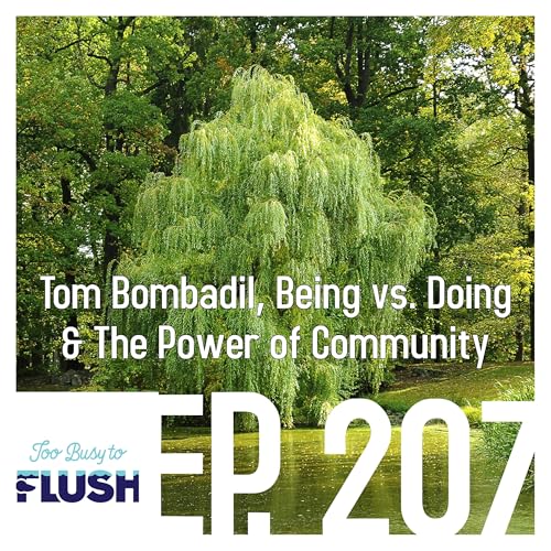 Ep. 207: Tom Bombadil, Being vs. Doing, & The Power of Community