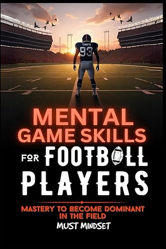 Mental Game Skills for Football Players: Master the Mental Side of the Game to Become a Dominant Football Player (Mental Game Skills for Young Athletes)