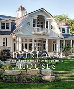 Books,Arts & Photography,Architecture Heirloom Houses: The Architecture of Wade Weissmann Steven Stolman