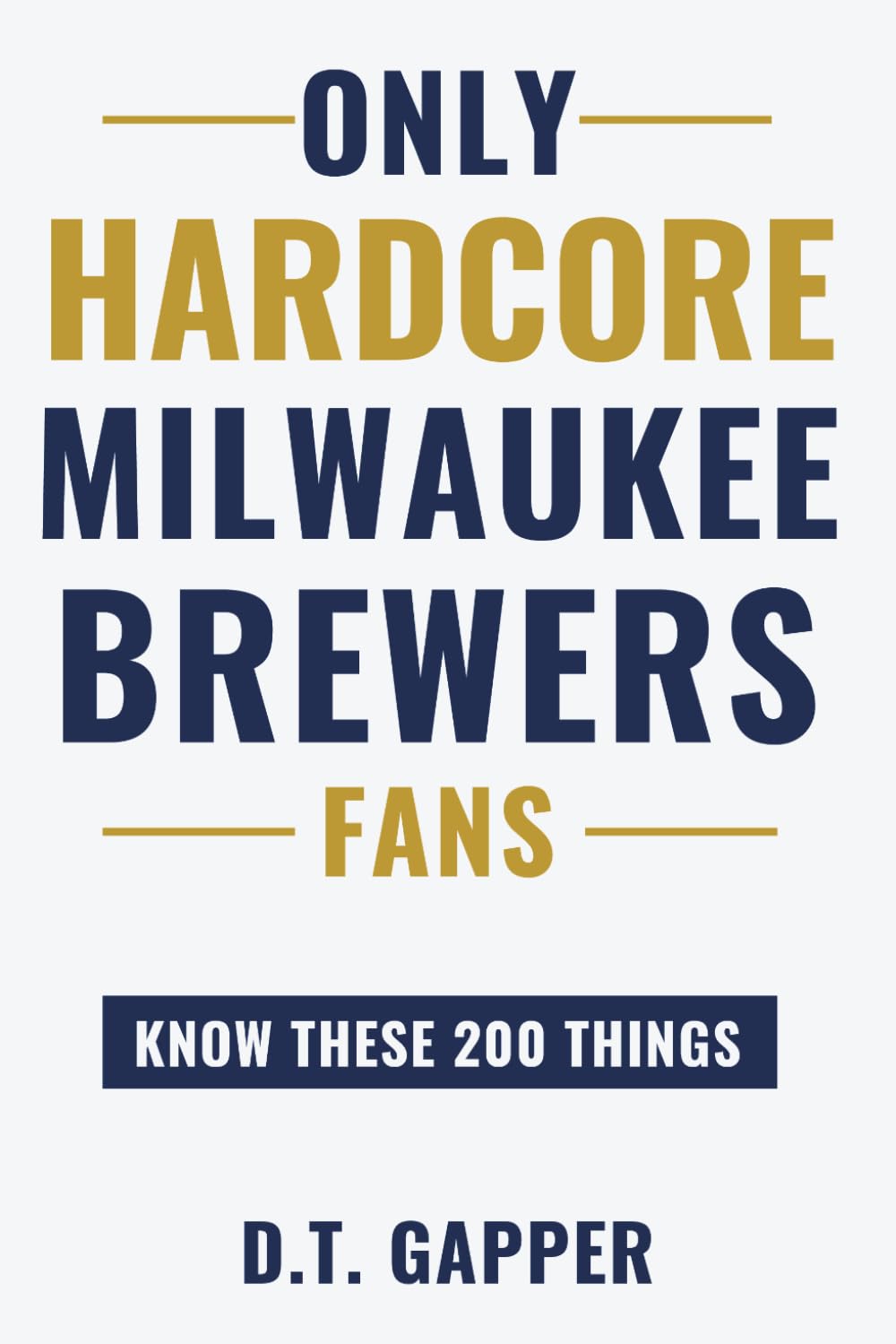 Only HARDCORE Milwaukee Brewers Fans Know These 200 Things: Deep-Cut Trivia, Hidden Stories, and Surprising Facts from Every Era of Milwaukee Brewers History (200 Facts for HARDCORE Fans)