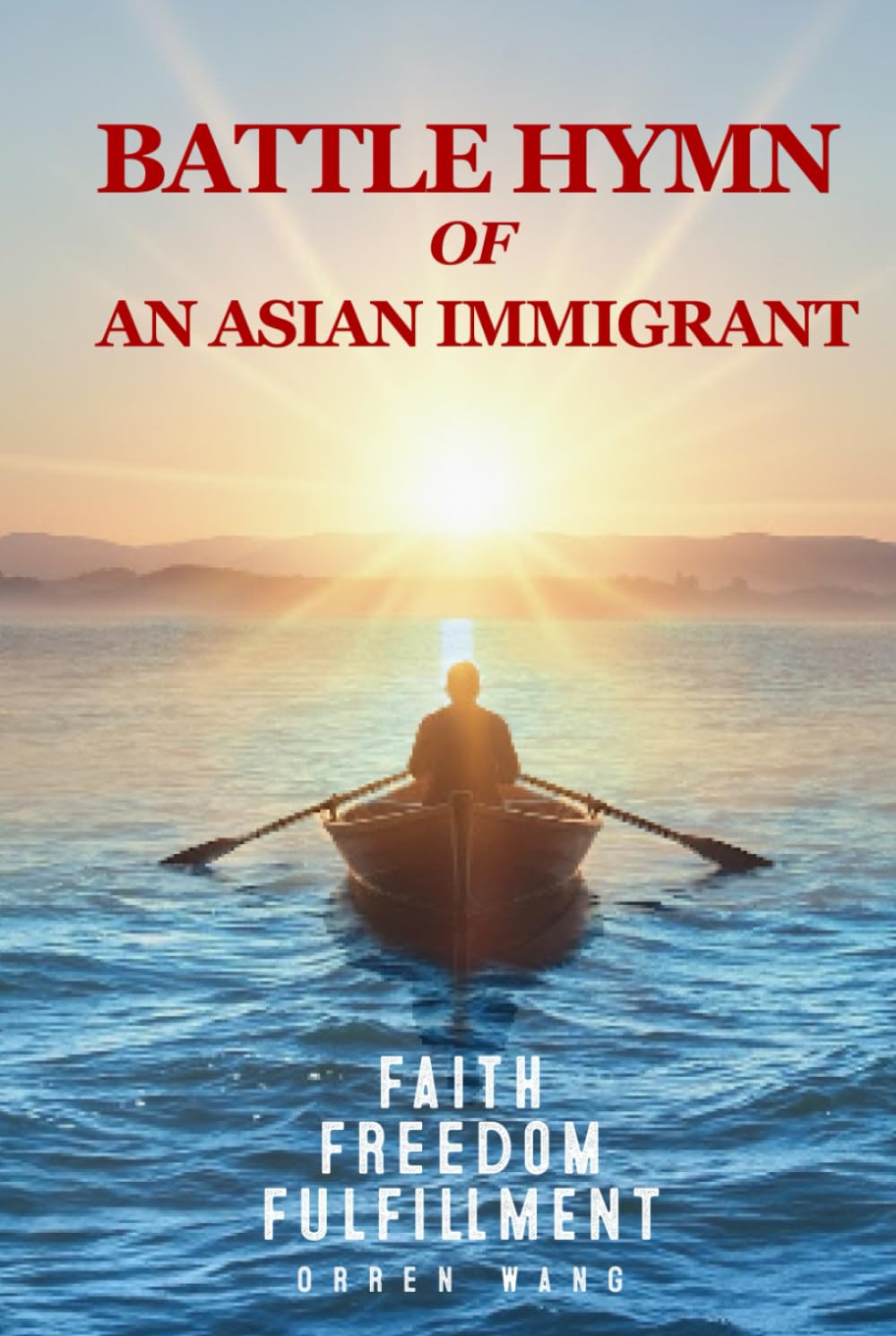 Battle Hymn of An Asian Immigrant: Faith, Freedom and Fulfillment