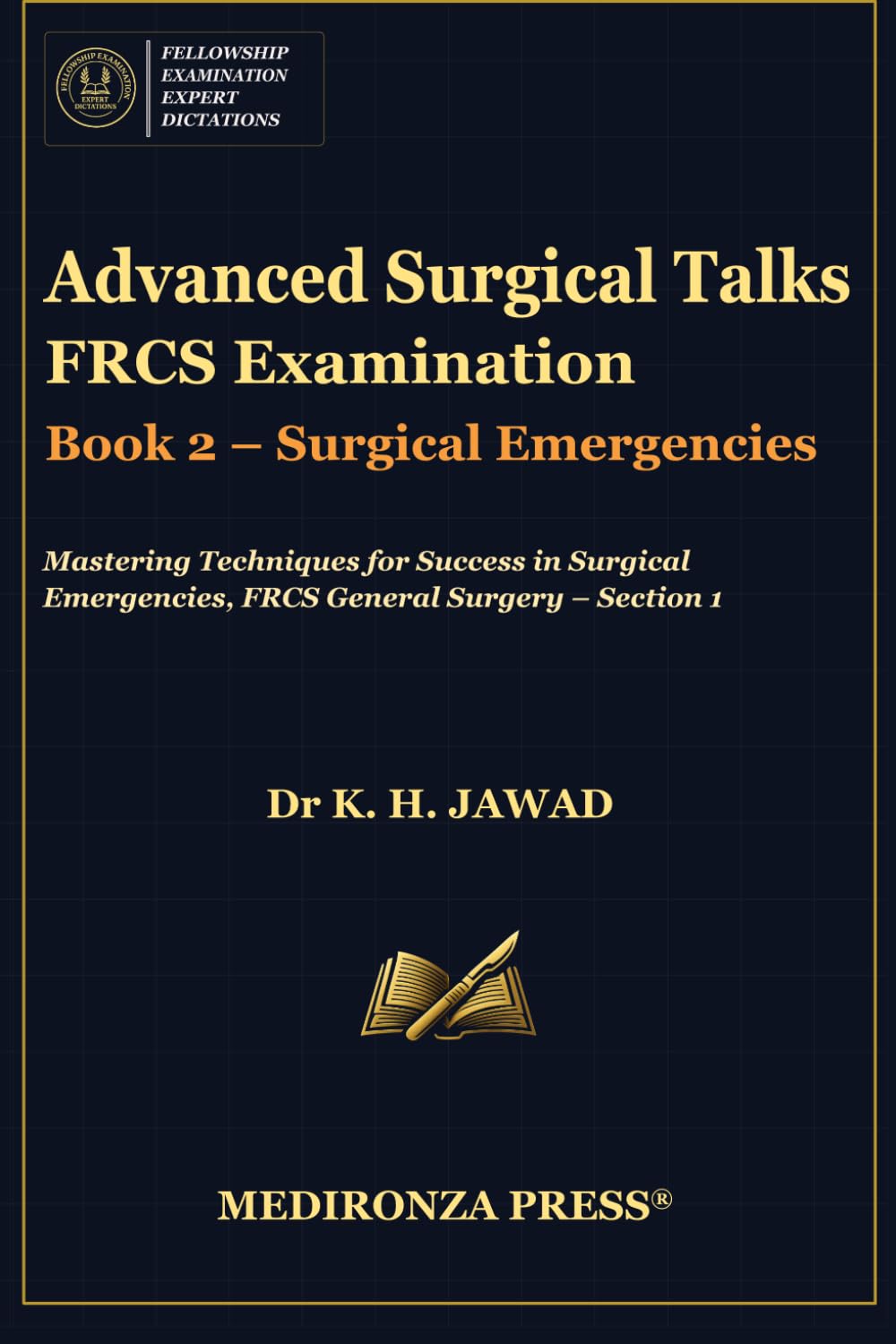 Advanced Surgical Talks FRCS Examination Book 2 – Surgical Emergencies: Mastering Techniques for Success in Surgical Emergencies, FRCS General Surgery ... in FRCS: Mastering Techniques for Success)