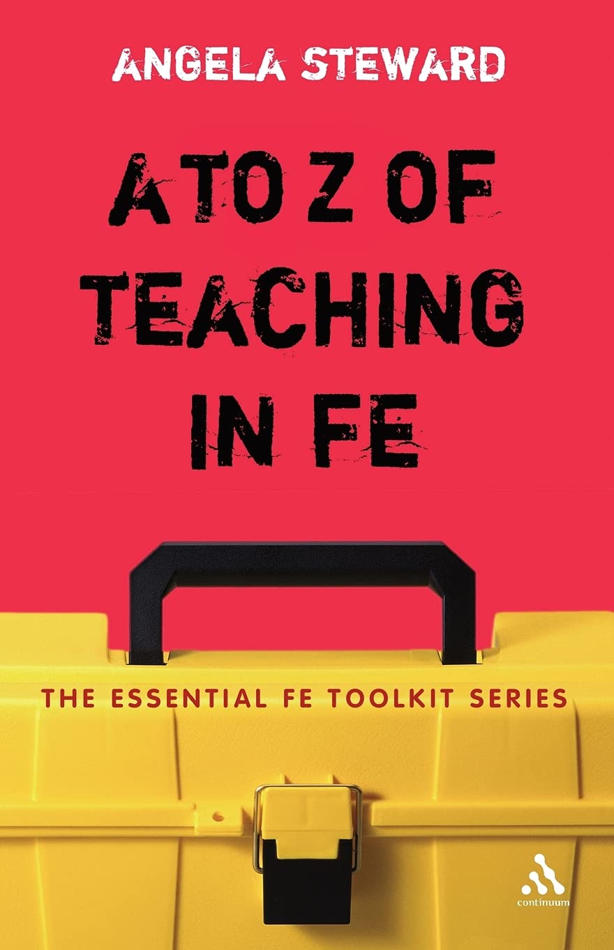 A to Z of Teaching in FE (Essential FE Toolkit)