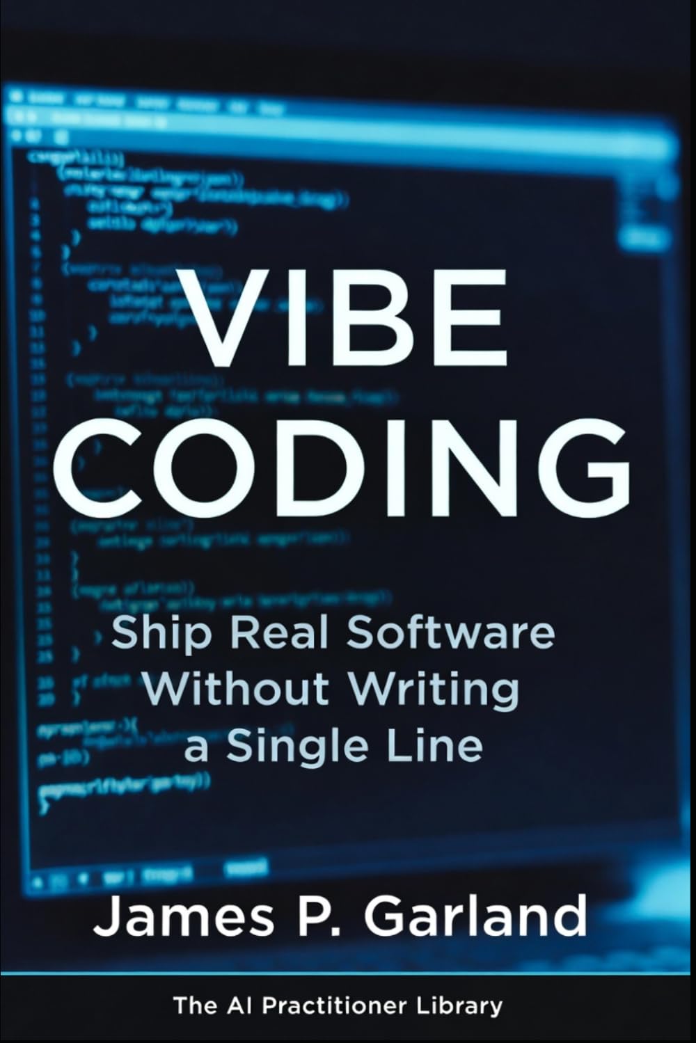 Vibe Coding: Ship Real Software Without Writing a Single Line: The Non Coder's Playbook for Building Apps, Tools, and Products That Actually Work (The AI Practitioner Library)
