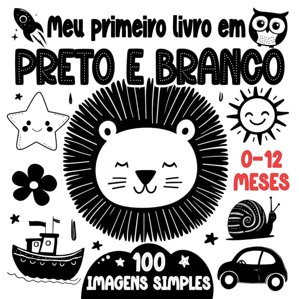 Meu Primeiro livro em Preto e Branco: 100 ilustrações de alto contraste para o desenvolvimento da visão do seu bebê