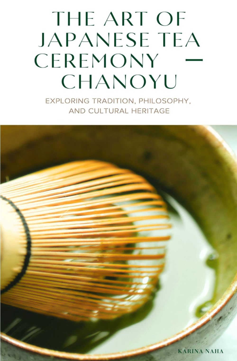 The Art of Japanese Tea Ceremony ー Chanoyu: Exploring Tradition, Philosophy, and Cultural Heritage