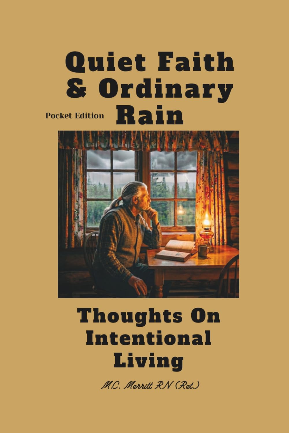 Quiet Faith and Ordinary Rain (4th (pocket) edition): Thoughts On Intentional Living