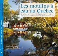 Les Moulins À Eau Du Québec: Du Temps Des Seigneurs Au Temps D'aujourd'hui 2761926102 Book Cover