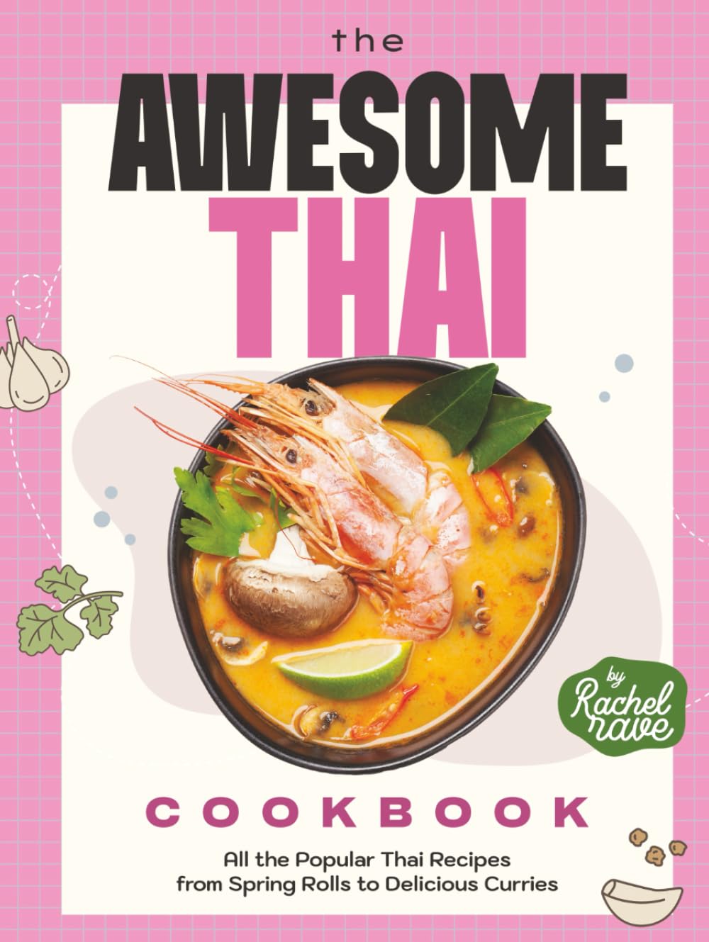 The Awesome Thai Cookbook: All the Popular Thai Recipes from Spring Rolls to Delicious Curries