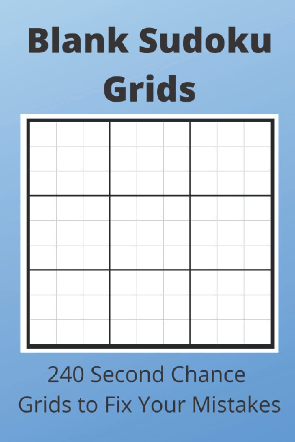 Blank Sudoku Grids: 240 Second Chance Grids to Fix Your Mistakes