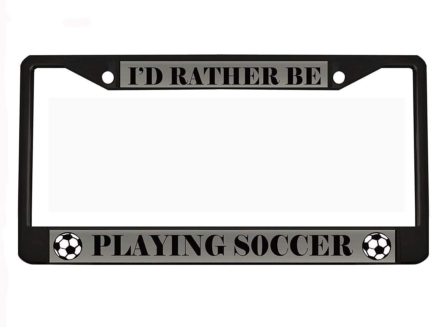 I'D RATHER BE PLAYING SOCCER black Metal Auto License Plate Frame Car Tag Holder by New Custom Auto Tag
