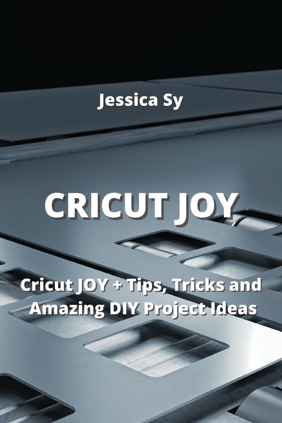 CRICUT JOY: Cricut JOY + Tips, Tricks and Amazing DIY Project Ideas