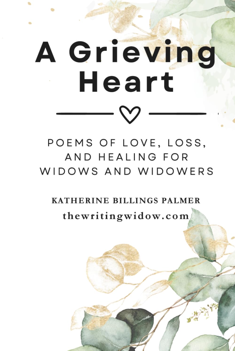A Grieving Heart: Poems of Love, Loss, and Healing for Widows and Widowers