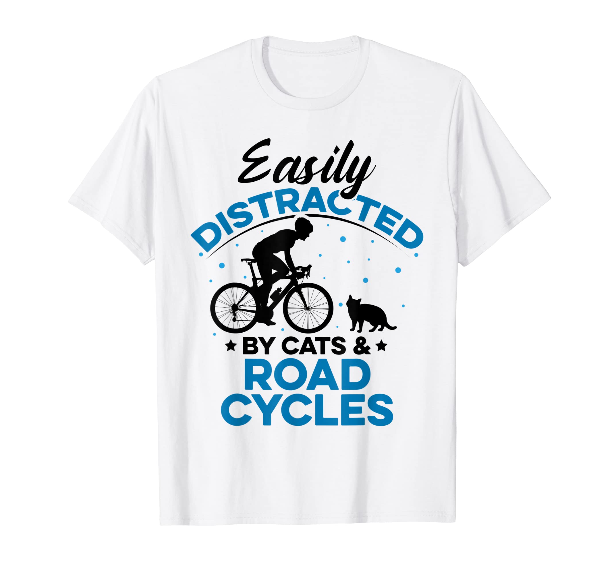 Road Bike Gift Idea Cyclist Bicycle Cycling BikerEasily Distraced By Cats And Road Cycles Road Biker Cycling T-Shirt