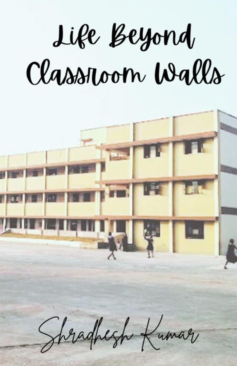 Life Beyond Classroom Walls: Part - 1 Ashes of Almost