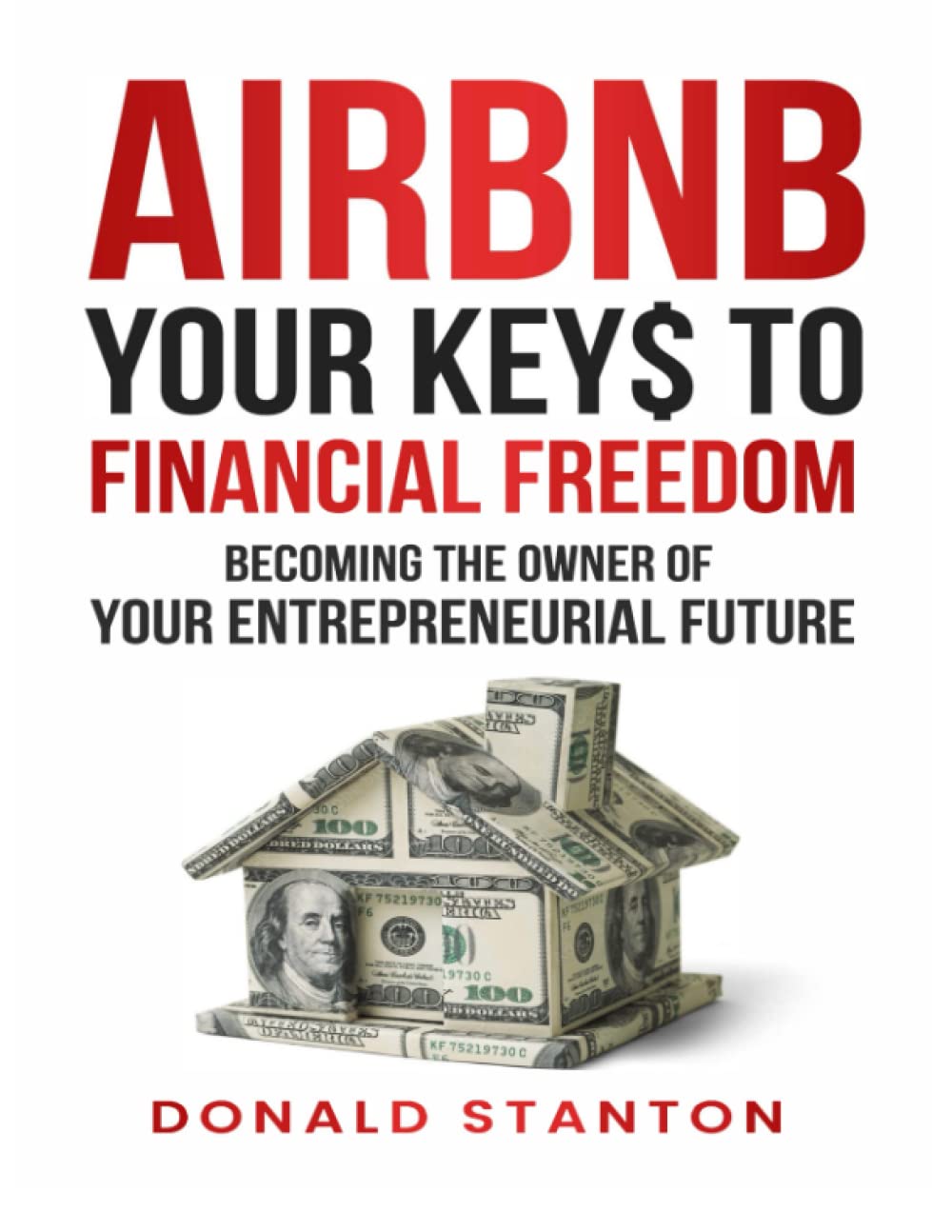 Airbnb Your Key$ to Financial Freedom: Becoming the owner of your Entrepreneurial Future