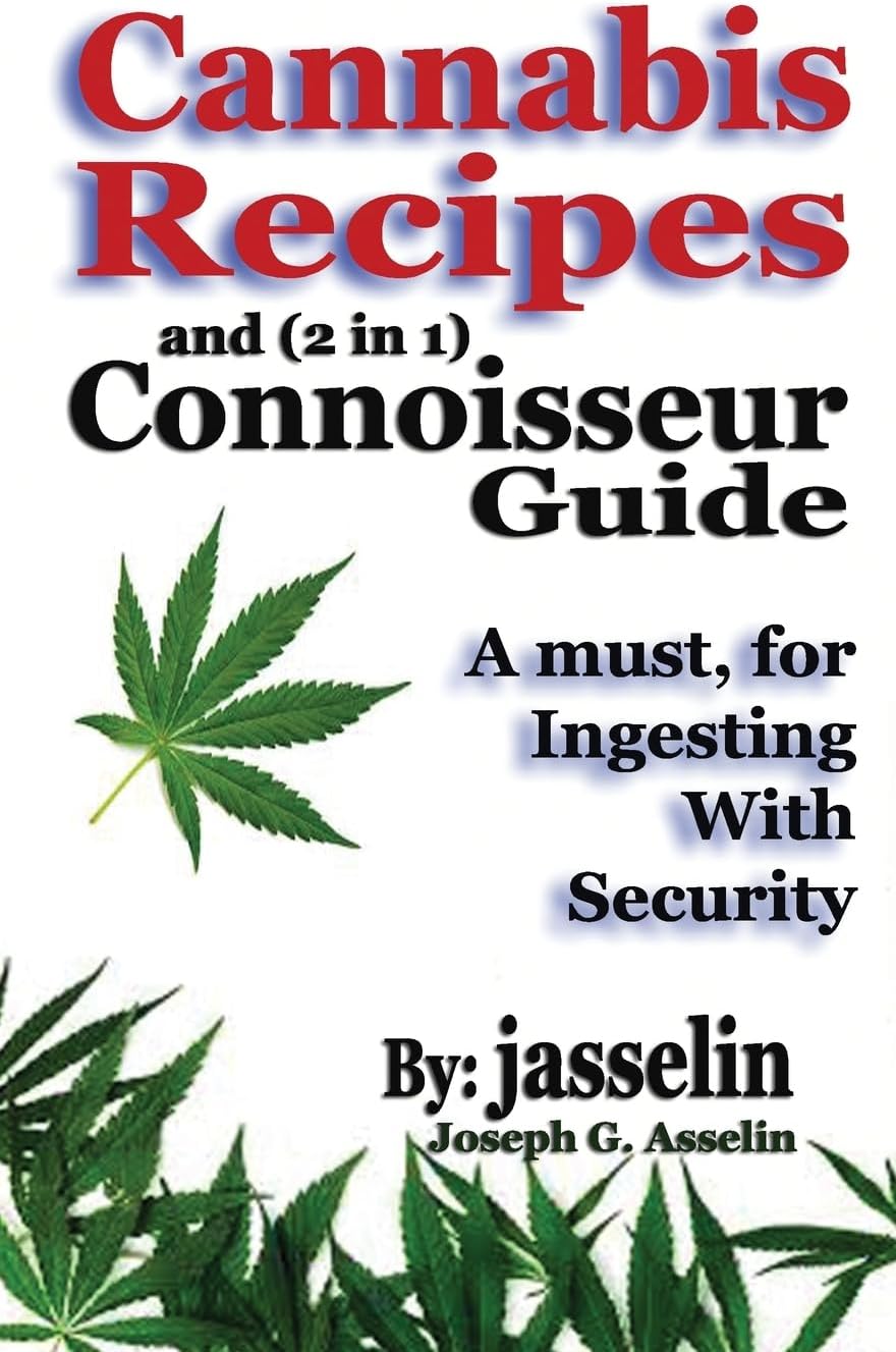 Cannabis Recipes and (2 in 1) Connoisseurs' Guide: Essential information to safely consume