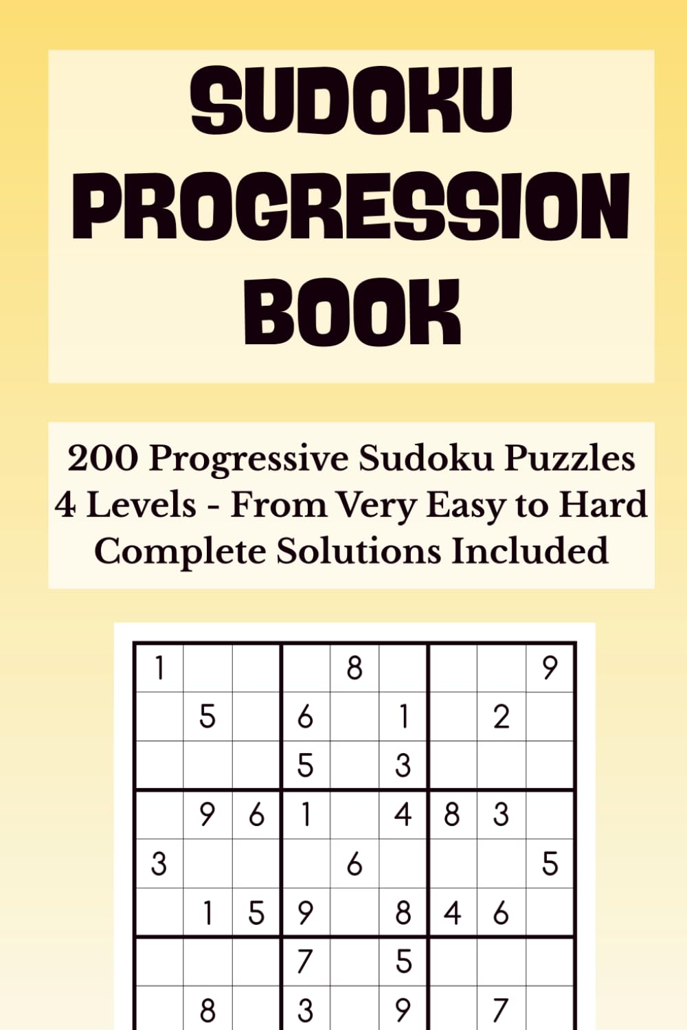 Sudoku Progression Book: 200 Progressive Sudoku Puzzles - 4 Levels from Very Easy to Hard | Easy-to-Read Grids with Complete Solutions for Adults