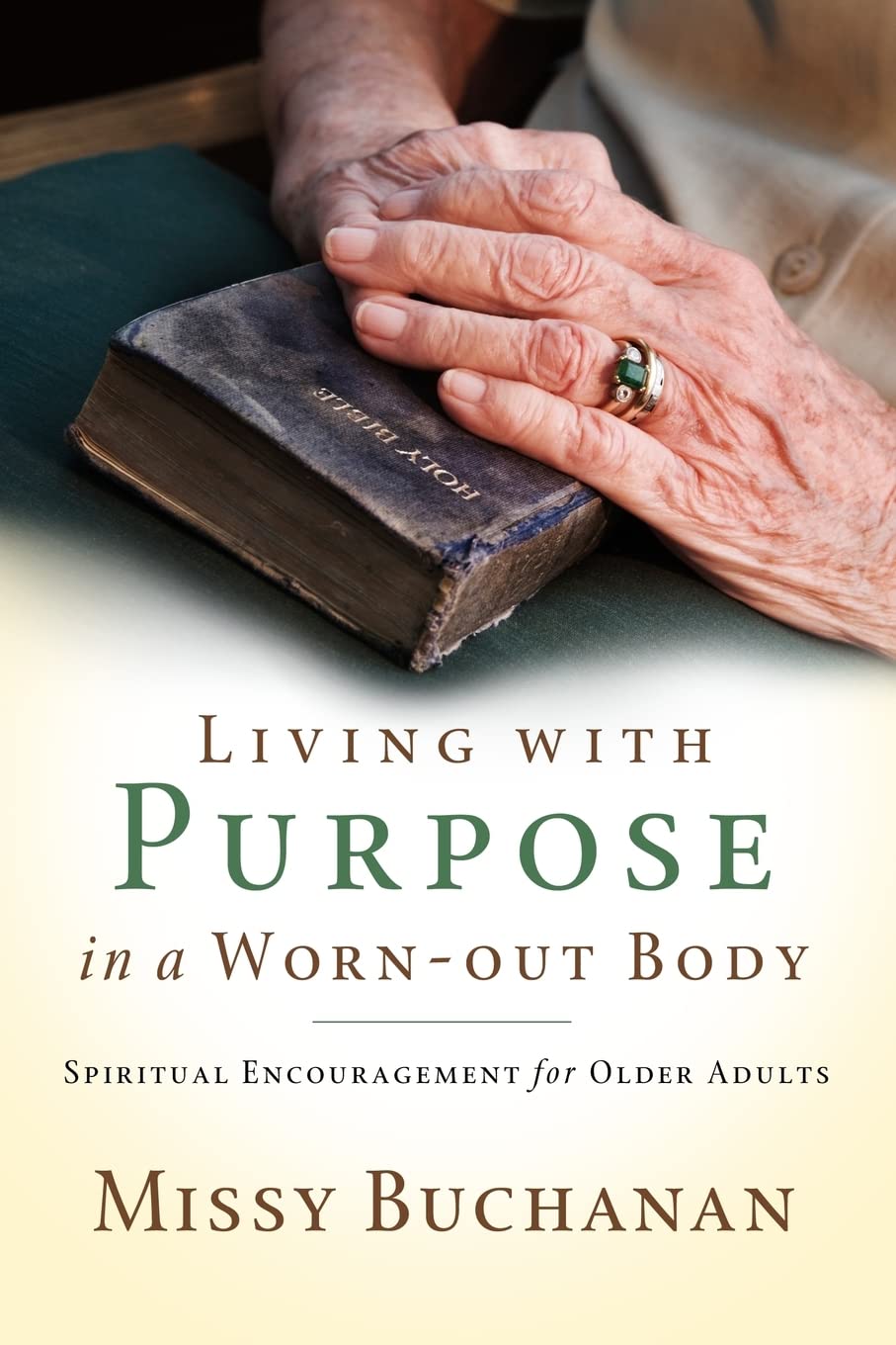 Living with Purpose in a Worn-Out Body: Spiritual Encouragement for Older Adults Paperback – May 1, 2008