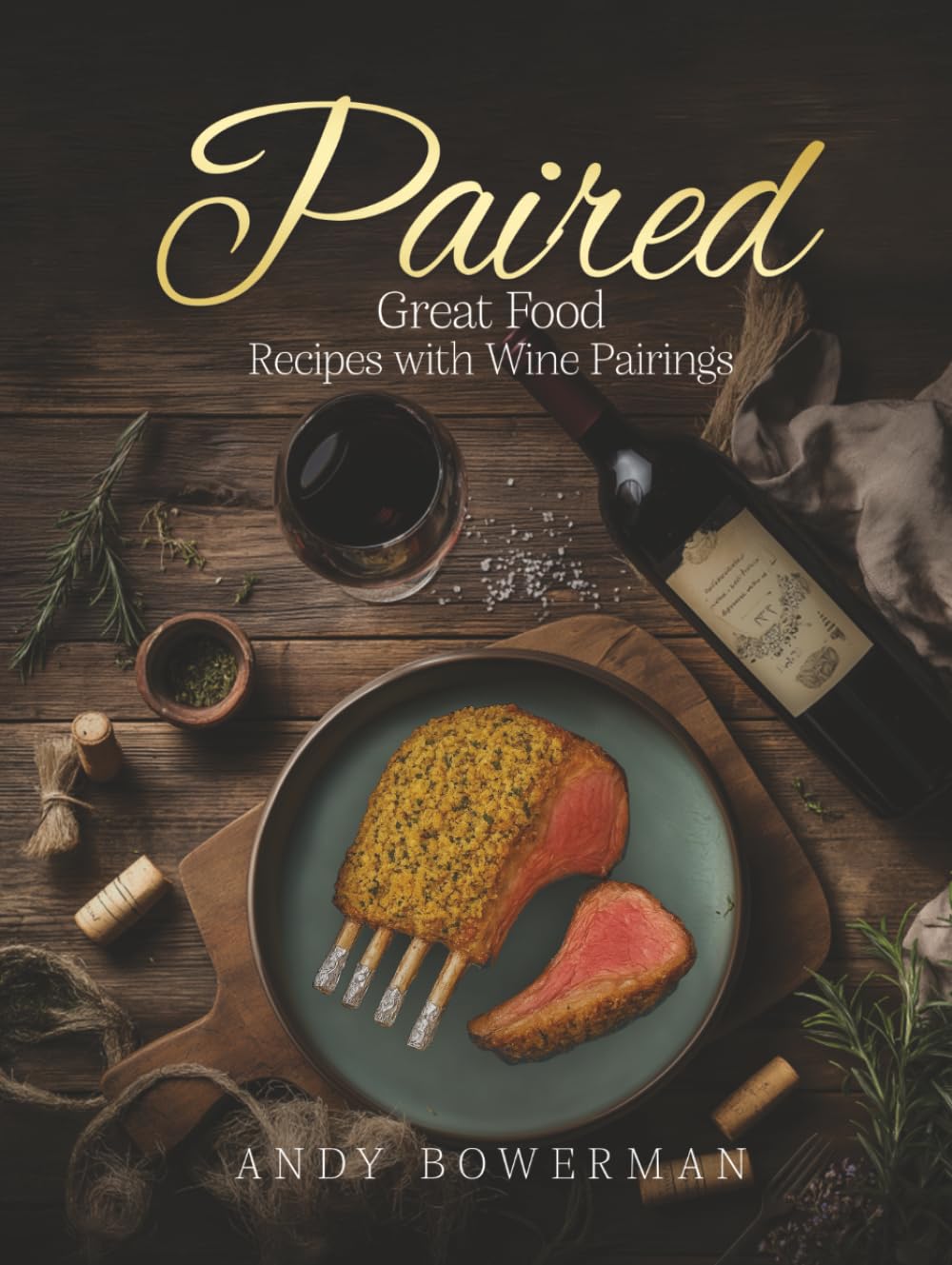 Paired,: Great food Recipes with Wine Pairings