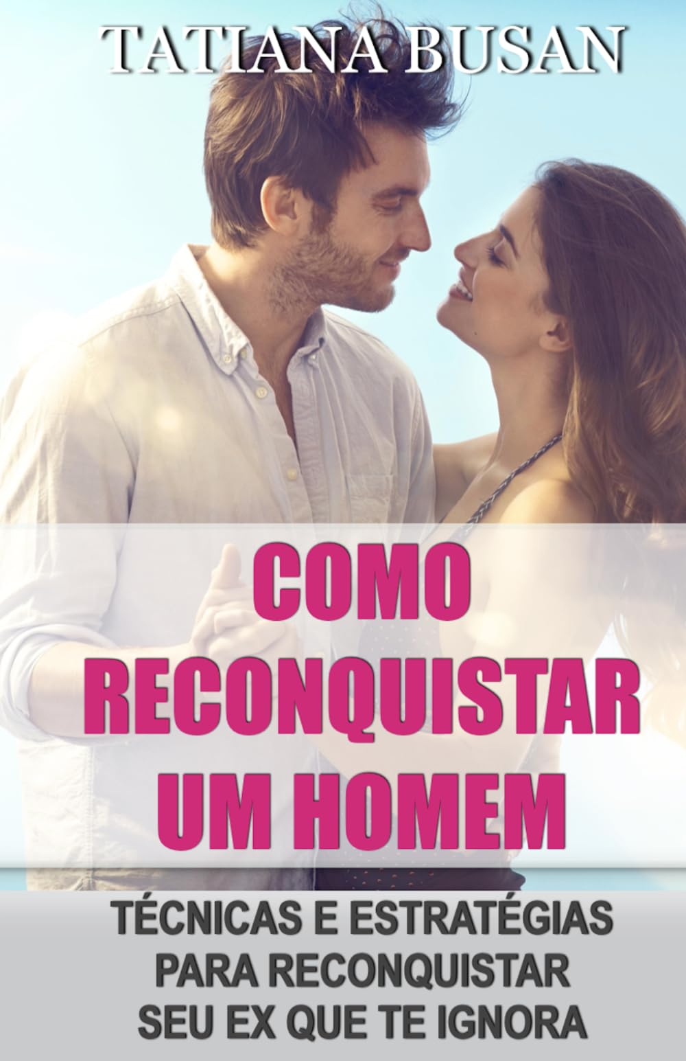 Como reconquistar um homem: Como reconquistar o seu ex namorado; Como fazer um homem voltar quando ele se afasta; Como chamar a atenção do seu ex; Como fazer seu ex se apaixonar por você novamente