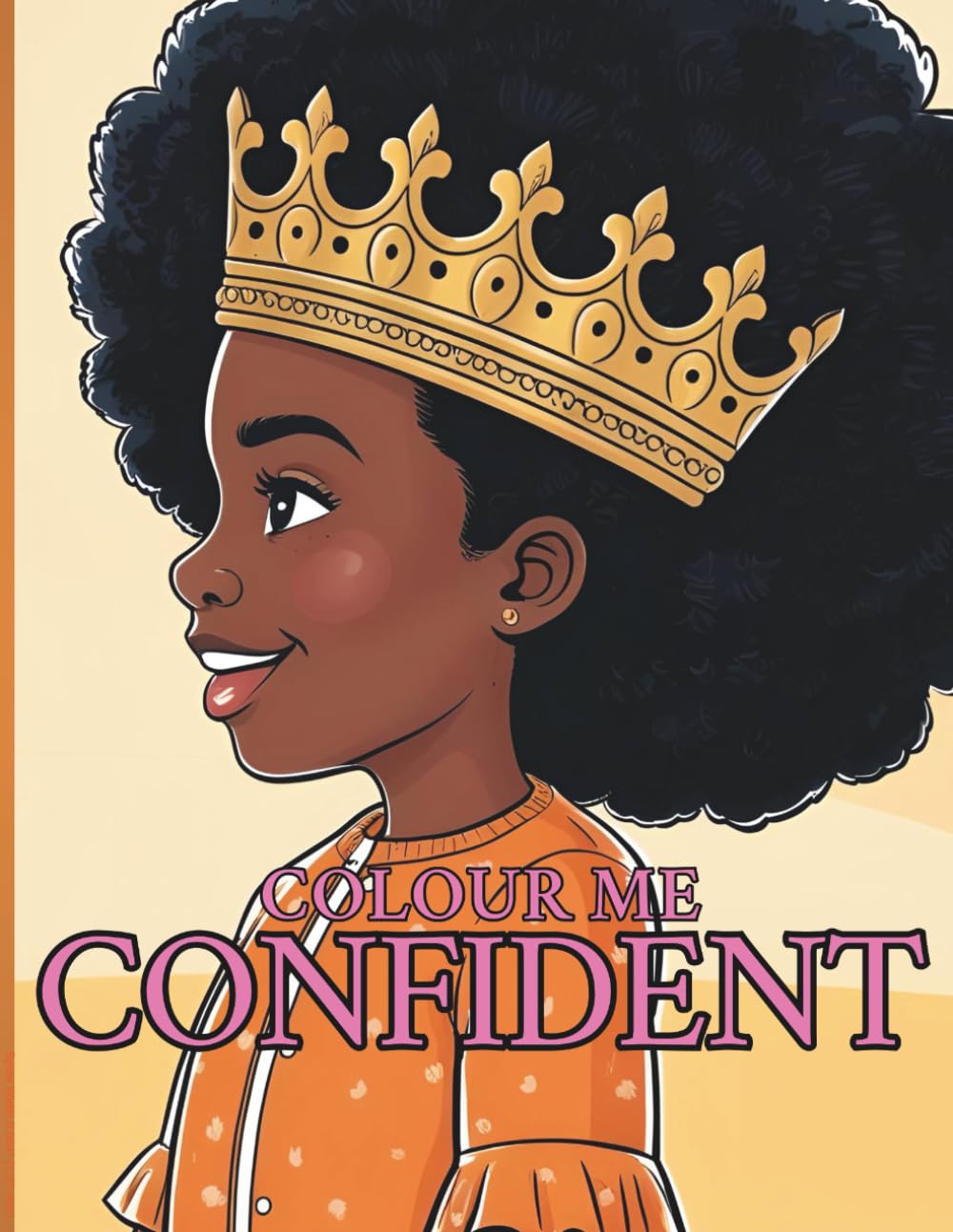 Colour Me Confident: An Inclusive Colouring Book of Self-Love and Positive Affirmations