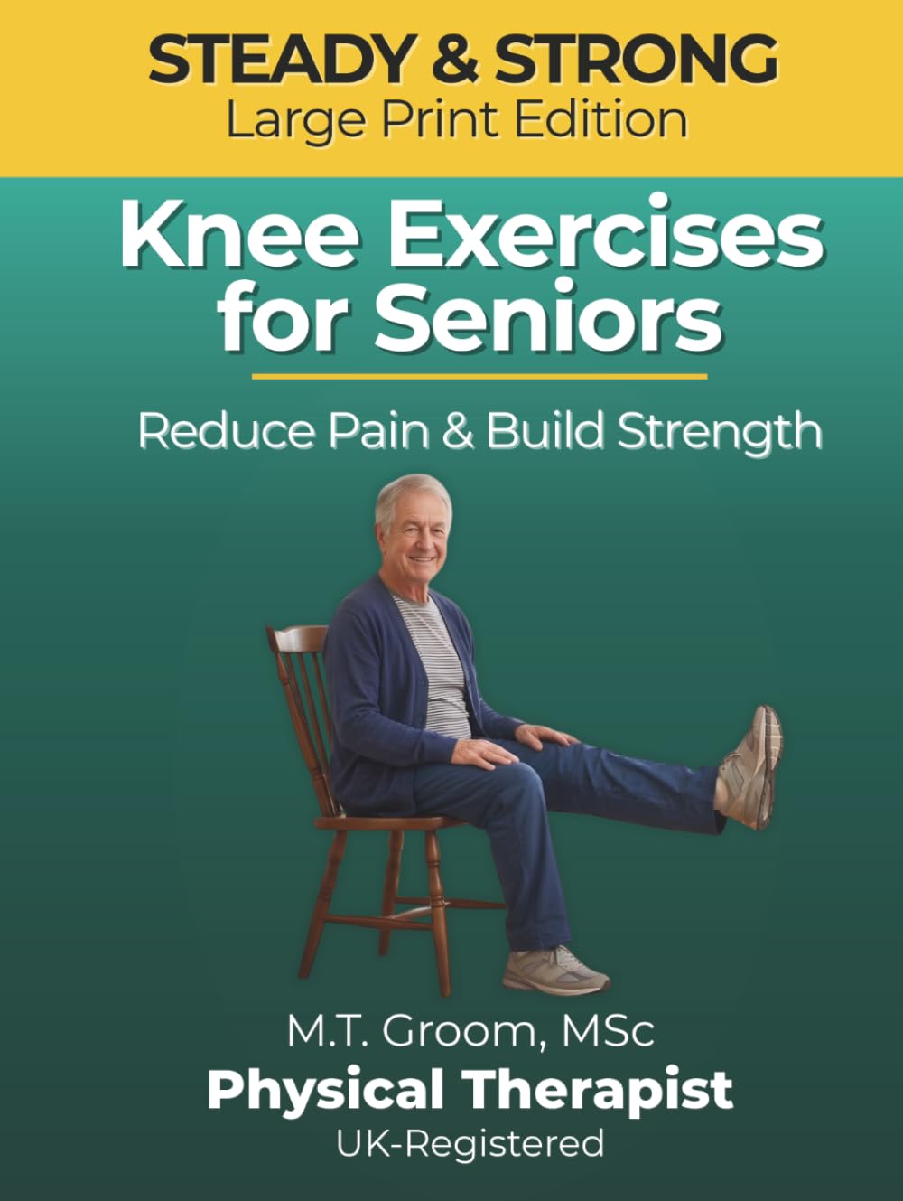 Steady & Strong - Knee Exercises for Seniors: A Physical Therapist's Program to Reduce Pain, Build Strength and Prevent Falls After 60 (Steady & Strong Series)