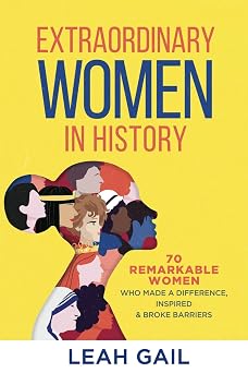 Extraordinary Women In History 70 Remarkable Women Who Made a Difference, Inspired & Broke Barriers Women In History series