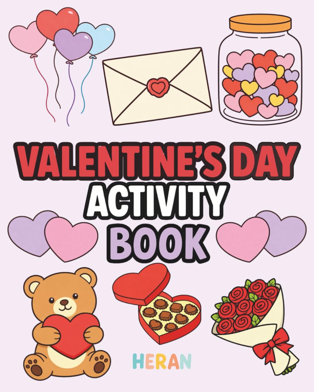 Valentine's Day Activity Book: Fun Games, Coloring Pages and Puzzles to Celebrate this Holiday - Love, Hearts and Chocolates (HERAN Celebration Books)