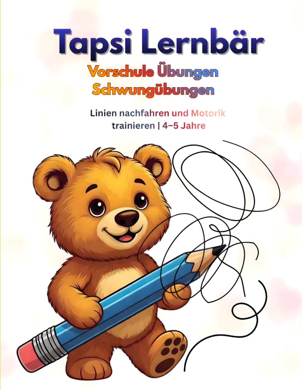 Tapsi Lernbär – Vorschule Übungen: Schwungübungen für Kinder ab 4 Jahren